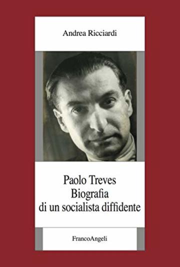 Paolo Treves: Biografia di un socialista diffidente